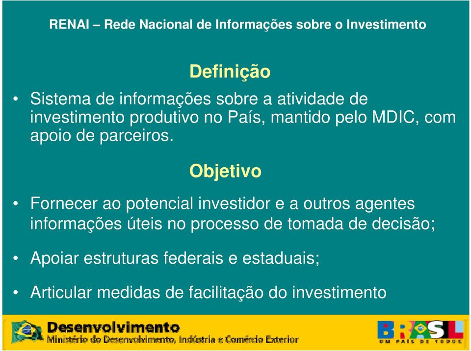 Objetivo Fornecer ao potencial investidor e a outros agentes informações úteis no processo de