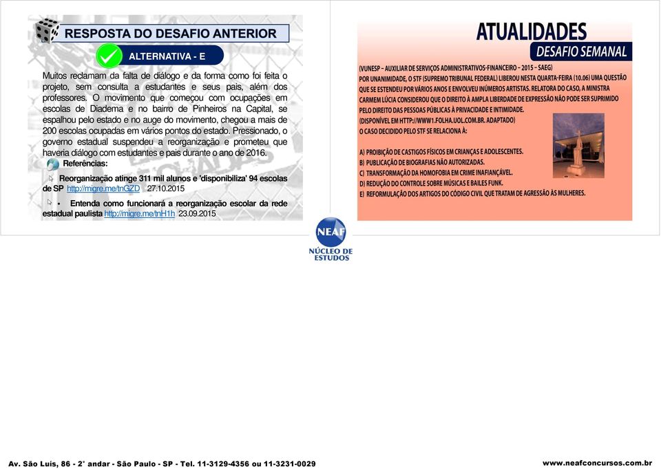 ocupadas em vários pontos do estado. Pressionado, o governo estadual suspendeu a reorganização e prometeu que haveria diálogo com estudantes e pais durante o ano de 2016.