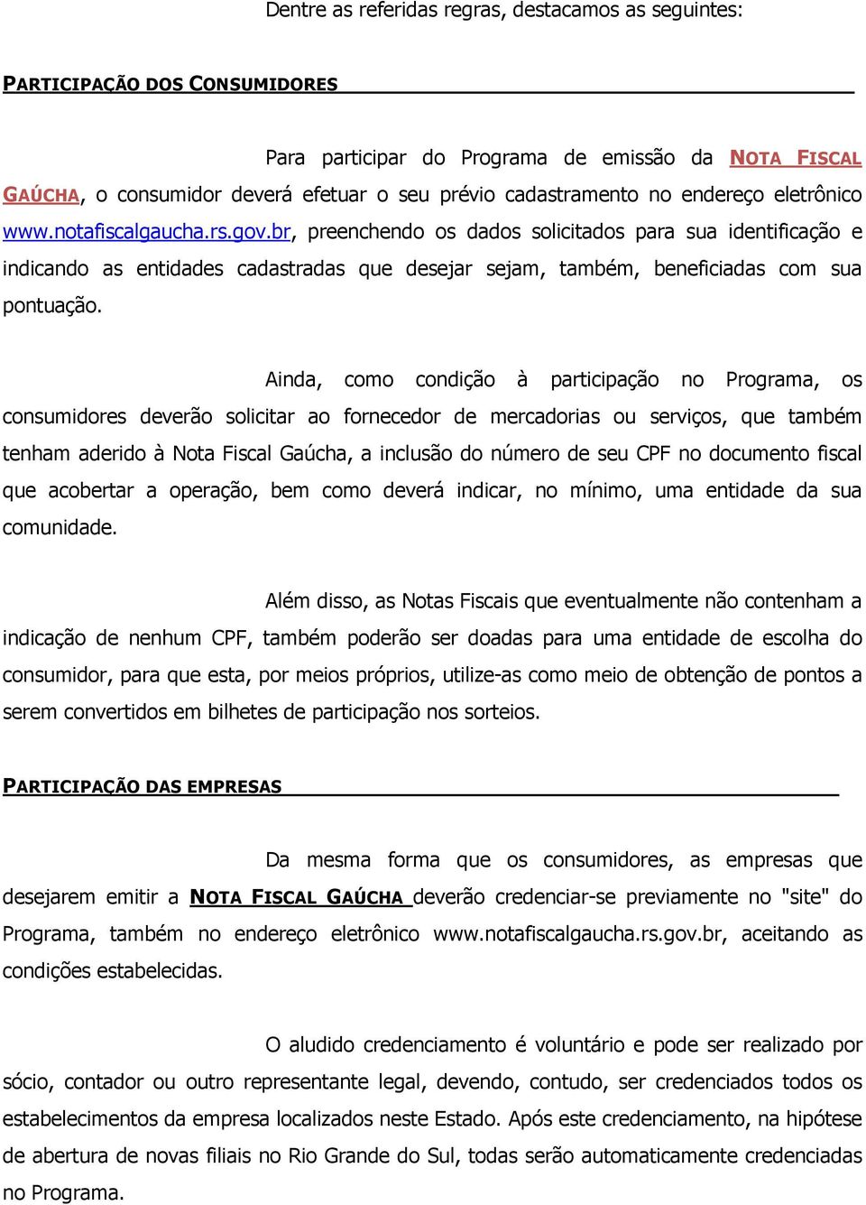 br, preenchendo os dados solicitados para sua identificação e indicando as entidades cadastradas que desejar sejam, também, beneficiadas com sua pontuação.