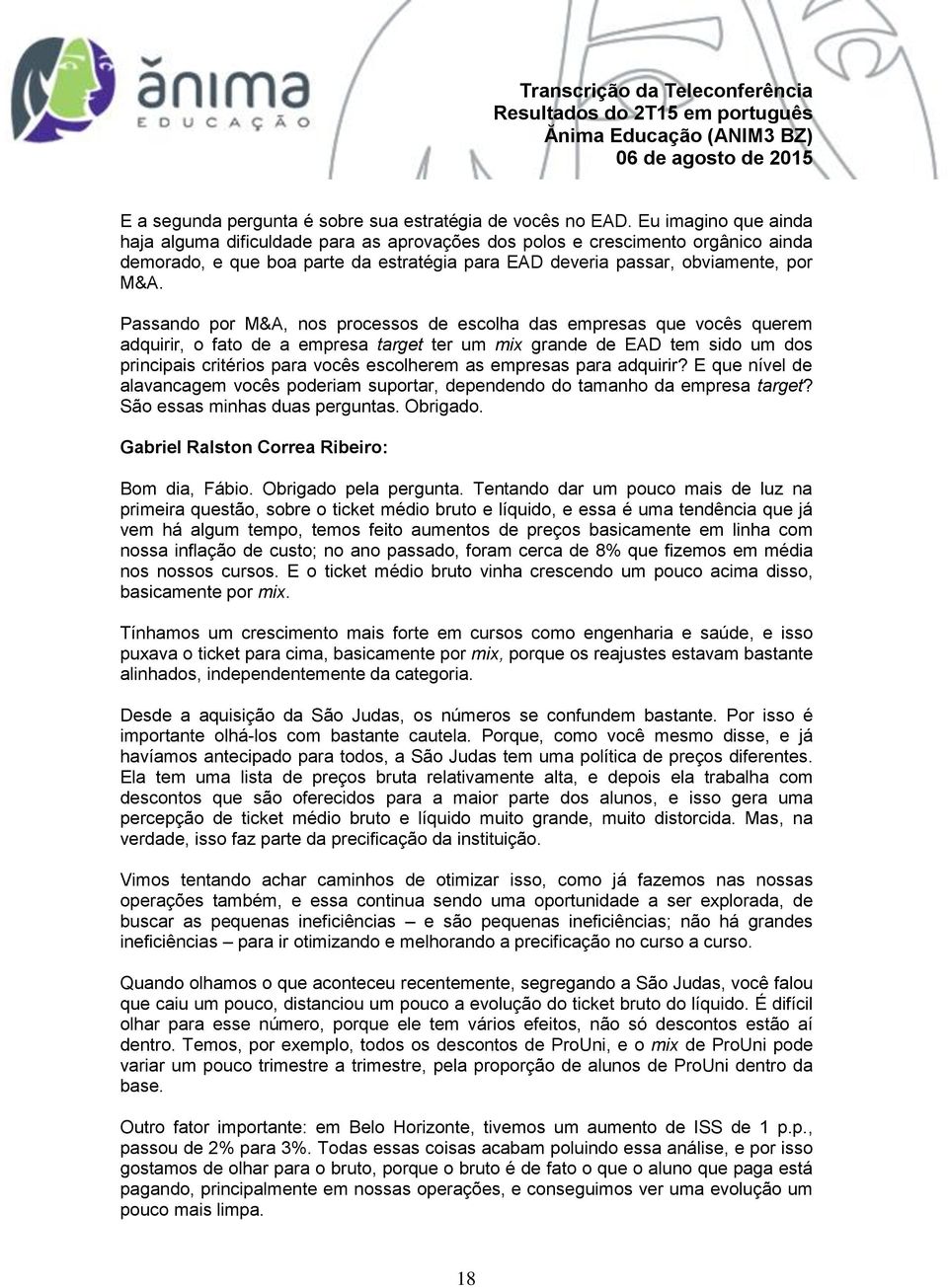 Passando por M&A, nos processos de escolha das empresas que vocês querem adquirir, o fato de a empresa target ter um mix grande de EAD tem sido um dos principais critérios para vocês escolherem as