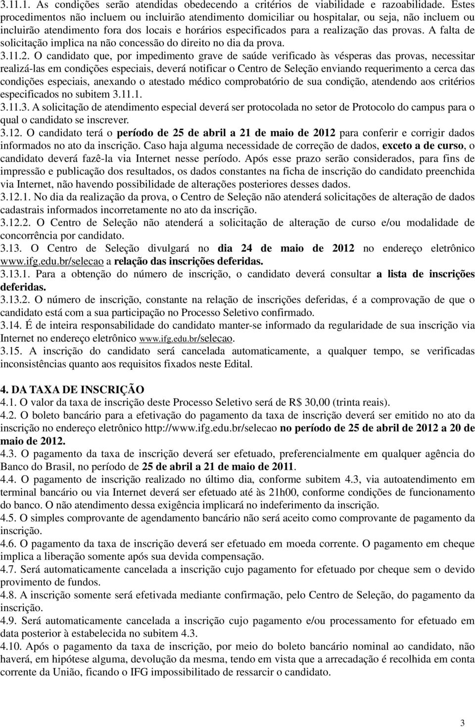 A falta de solicitação implica na não concessão do direito no dia da prova. 3.11.2.