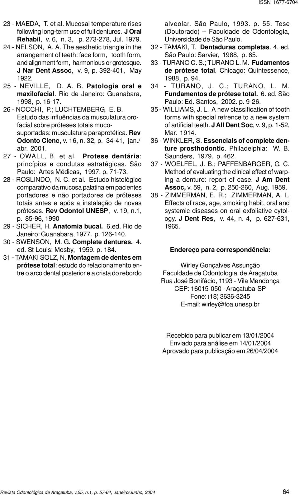 Patologia oral e maxilofacial. Rio de Janeiro: Guanabara, 1998, p. 16-17. 26 - NOCCHI, P.; LUCHTEMBERG, E. B.