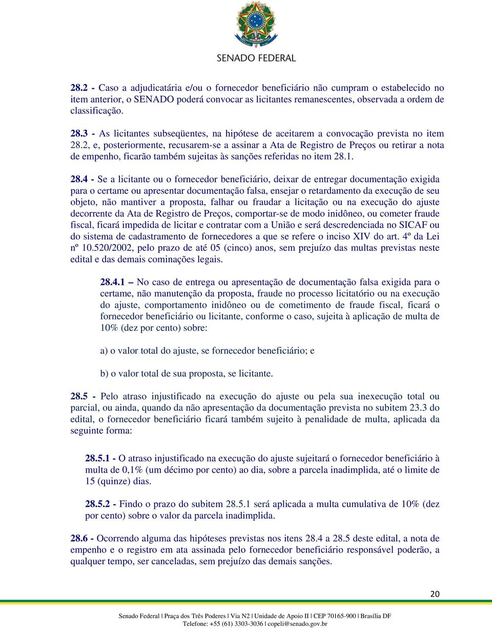 2, e, posteriormente, recusarem-se a assinar a Ata de Registro de Preços ou retirar a nota de empenho, ficarão também sujeitas às sanções referidas no item 28.