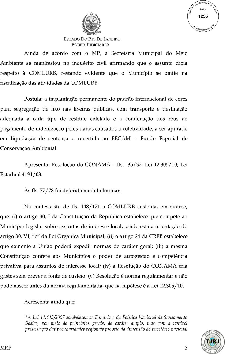 Postula: a implantação permanente do padrão internacional de cores para segregação de lixo nas lixeiras públicas, com transporte e destinação adequada a cada tipo de resíduo coletado e a condenação