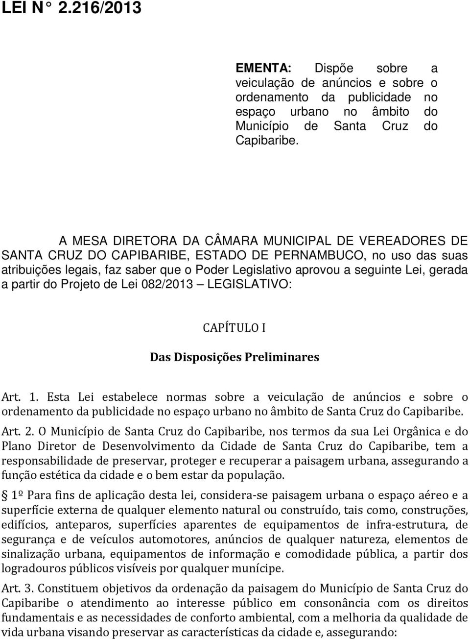 gerada a partir do Projeto de Lei 082/2013 LEGISLATIVO: CAPÍTULO I Das Disposições Preliminares Art. 1.