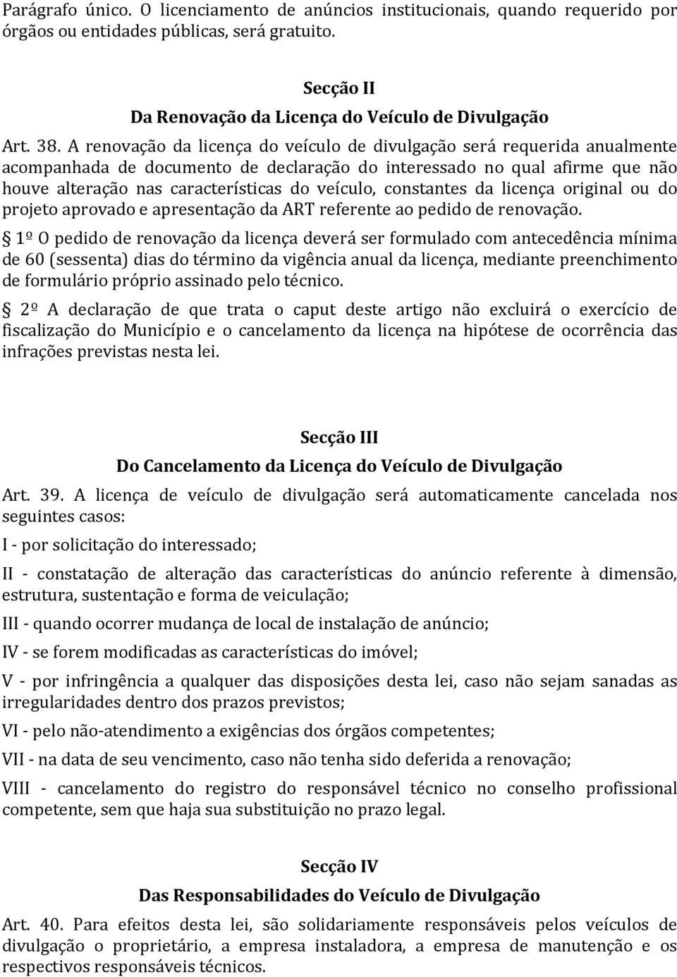 constantes da licença original ou do projeto aprovado e apresentação da ART referente ao pedido de renovação.