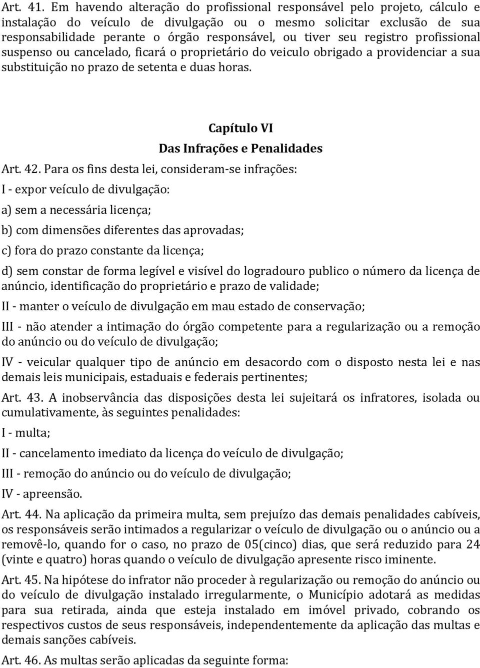 tiver seu registro profissional suspenso ou cancelado, ficará o proprietário do veiculo obrigado a providenciar a sua substituição no prazo de setenta e duas horas.