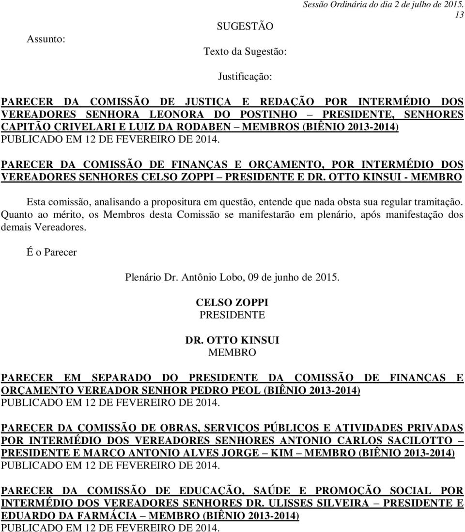 FEVEREIRO DE 2014. PARECER DA COMISSÃO DE FINANÇAS E ORÇAMENTO, POR INTERMÉDIO DOS VEREADORES SENHORES CELSO ZOPPI PRESIDENTE E DR.