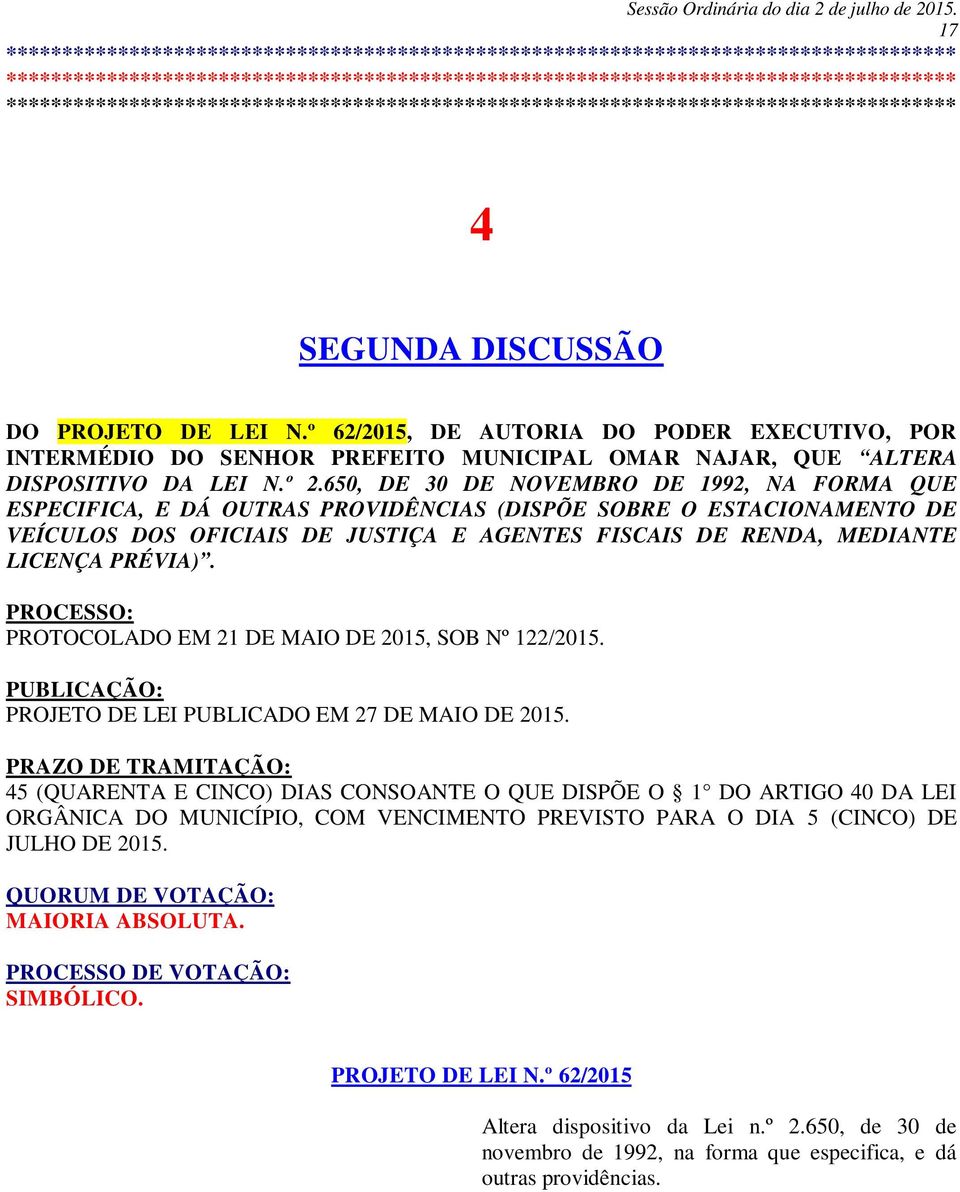 PRÉVIA). PROCESSO: PROTOCOLADO EM 21 DE MAIO DE 2015, SOB Nº 122/2015. PUBLICAÇÃO: PROJETO DE LEI PUBLICADO EM 27 DE MAIO DE 2015.