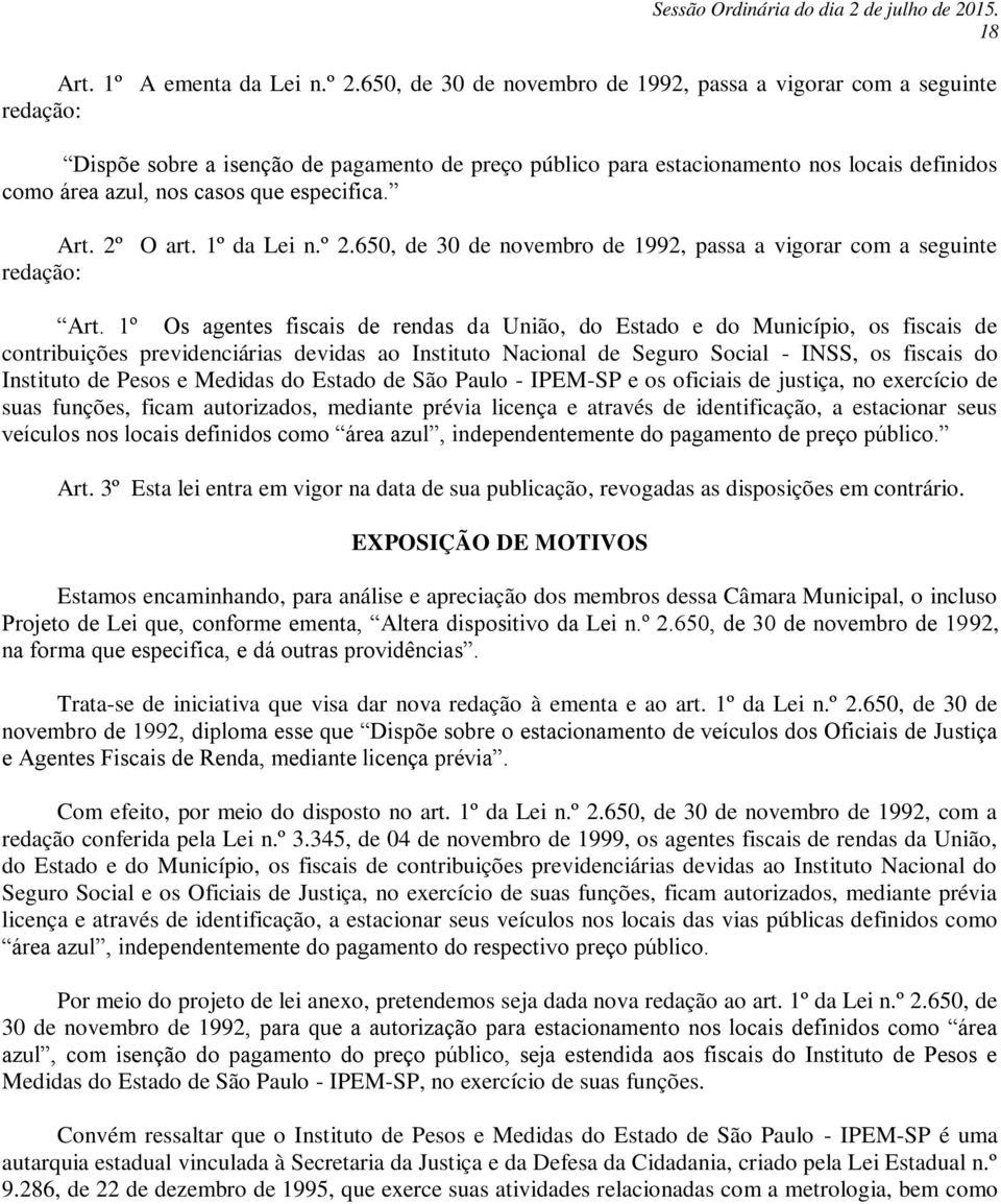 especifica. Art. 2º O art. 1º da Lei n.º 2.650, de 30 de novembro de 1992, passa a vigorar com a seguinte redação: Art.