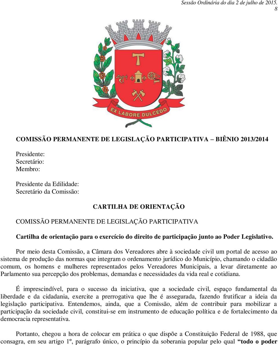 Por meio desta Comissão, a Câmara dos Vereadores abre à sociedade civil um portal de acesso ao sistema de produção das normas que integram o ordenamento jurídico do Município, chamando o cidadão