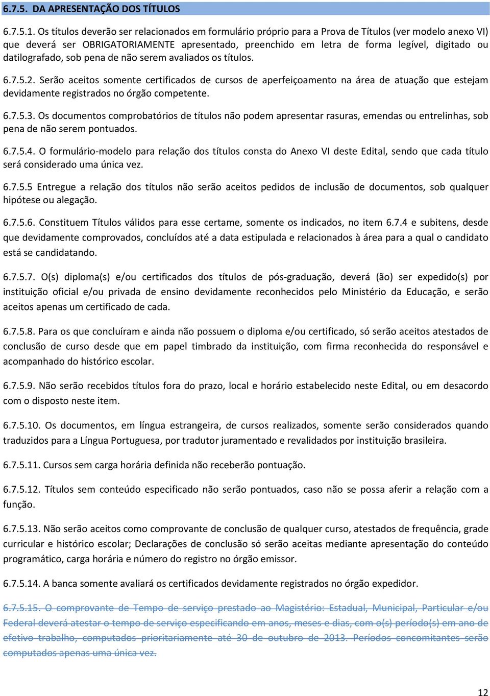 datilografado, sob pena de não serem avaliados os títulos. 6.7.5.2.