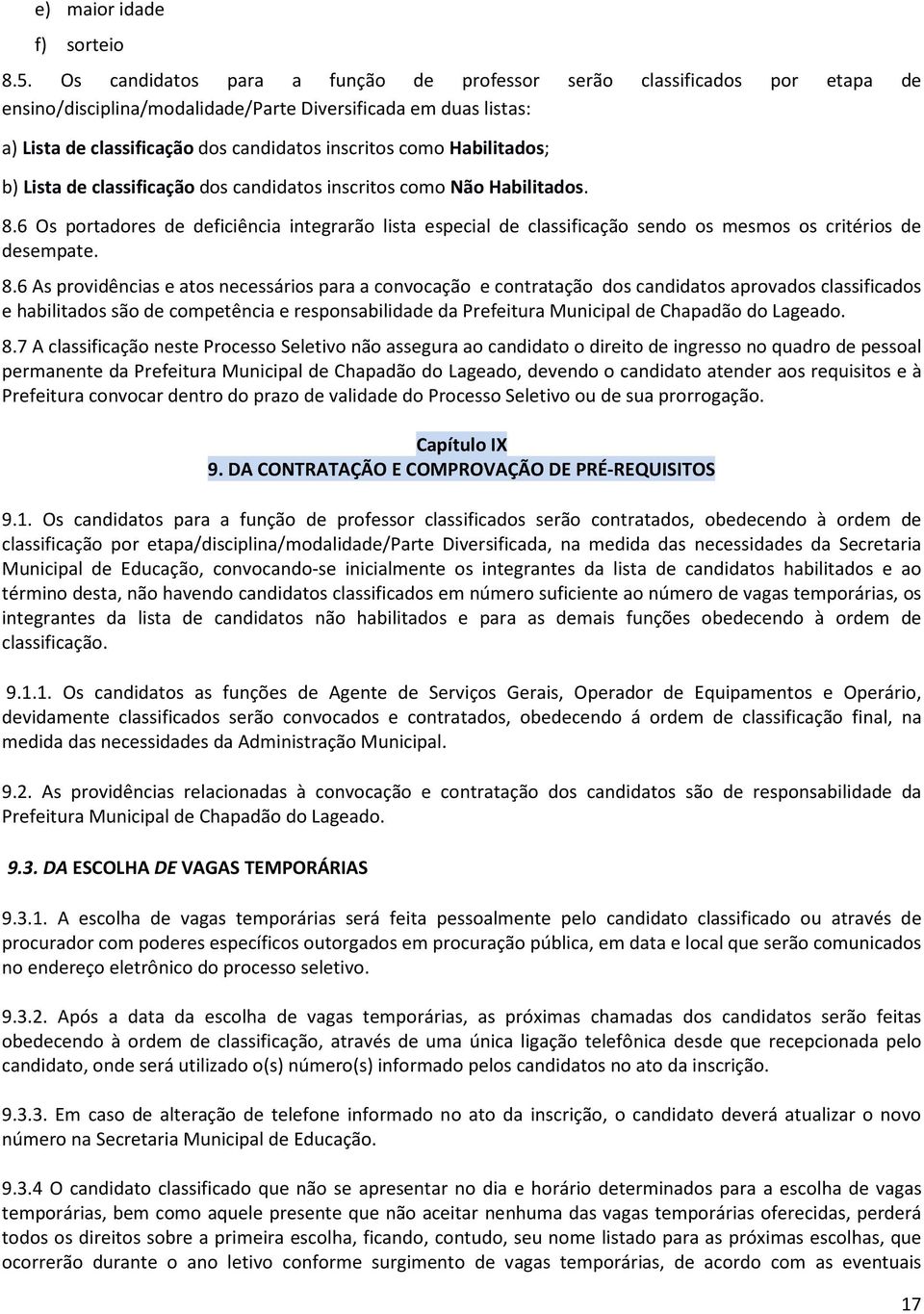 Habilitados; b) Lista de classificação dos candidatos inscritos como Não Habilitados. 8.