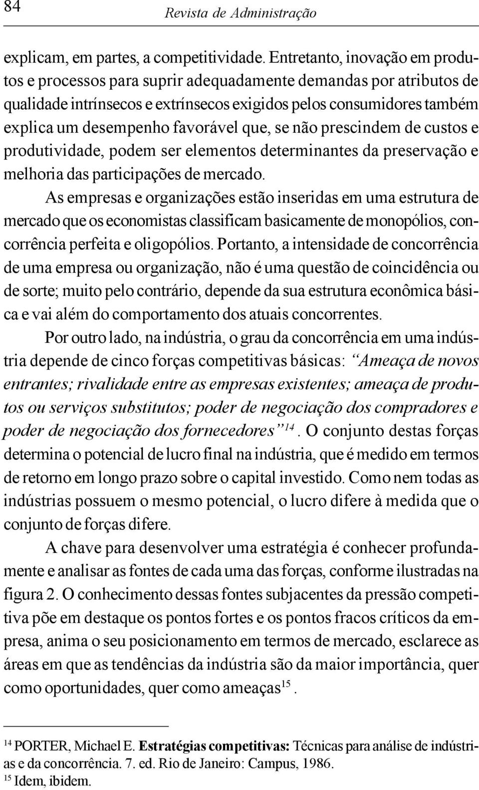 que, se não prescindem de custos e produtividade, podem ser elementos determinantes da preservação e melhoria das participações de mercado.