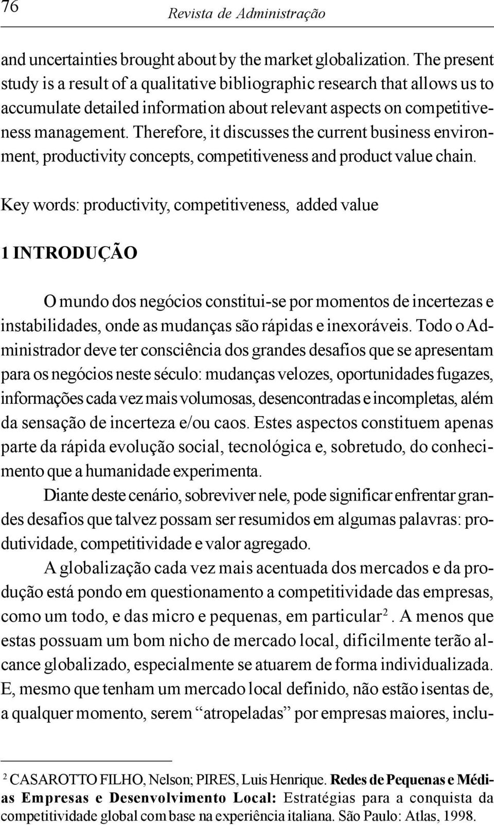 Therefore, it discusses the current business environment, productivity concepts, competitiveness and product value chain.