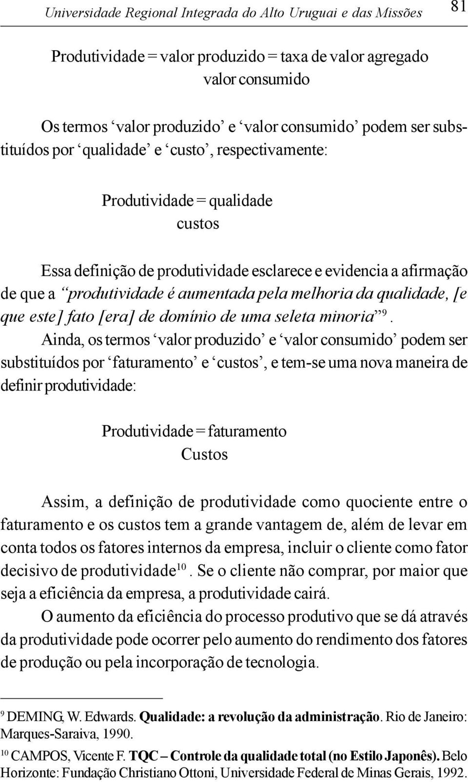 melhoria da qualidade, [e que este] fato [era] de domínio de uma seleta minoria 9.