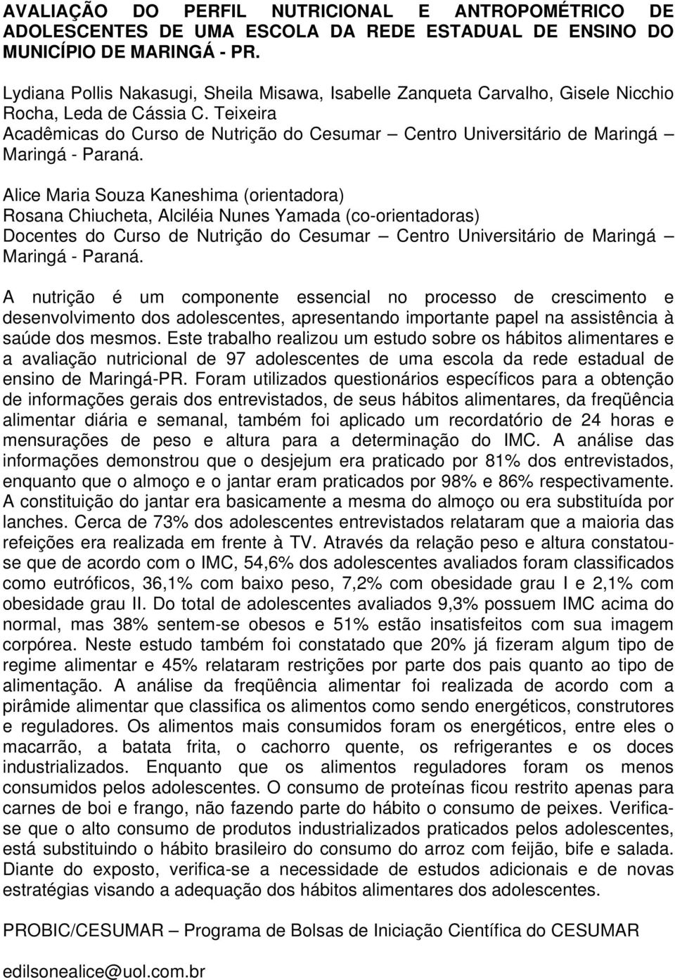 Teixeira Acadêmicas do Curso de Nutrição do Cesumar Centro Universitário de Maringá Alice Maria Souza Kaneshima (orientadora) Rosana Chiucheta, Alciléia Nunes Yamada (co-orientadoras) Docentes do