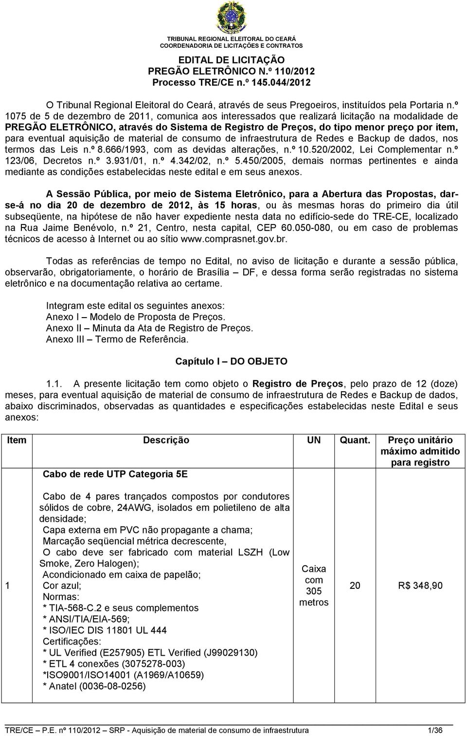 º 1075 de 5 de dezembro de 2011, comunica aos interessados que realizará licitação na modalidade de PREGÃO ELETRÔNICO, através do Sistema de Registro de Preços, do tipo menor preço por item, para