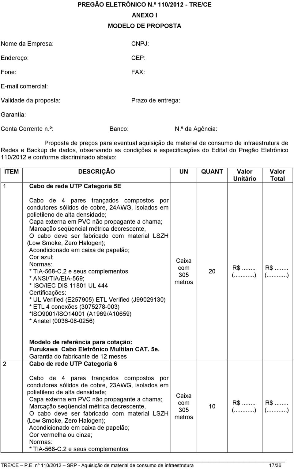 º da Agência: Proposta de preços para eventual aquisição de material de consumo de infraestrutura de Redes e Backup de dados, observando as condições e especificações do Edital do Pregão Eletrônico