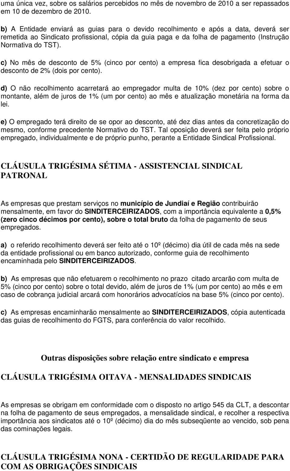 c) No mês de desconto de 5% (cinco por cento) a empresa fica desobrigada a efetuar o desconto de 2% (dois por cento).