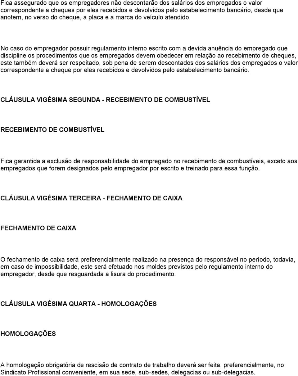 No caso do empregador possuir regulamento interno escrito com a devida anuência do empregado que discipline os procedimentos que os empregados devem obedecer em relação ao recebimento de cheques,