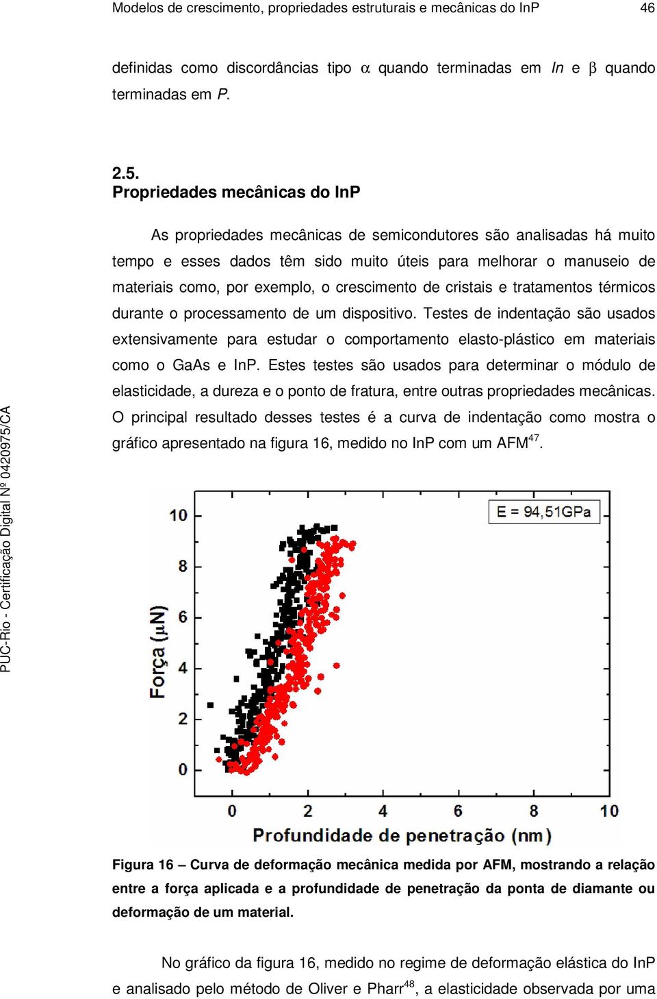 crescimento de cristais e tratamentos térmicos durante o processamento de um dispositivo.