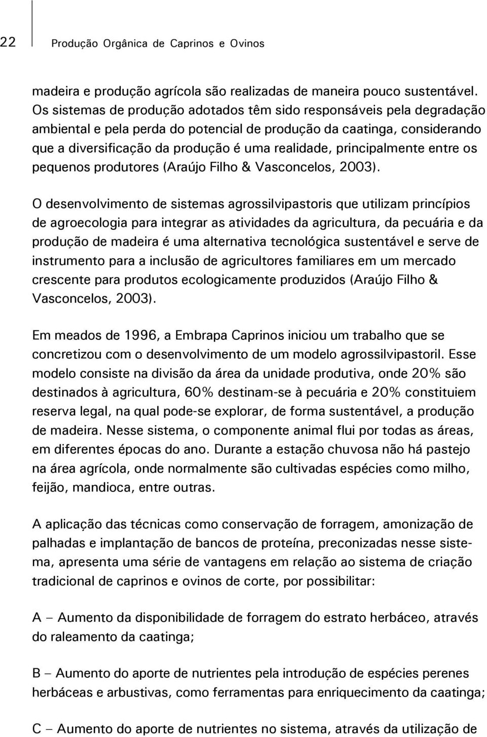 principalmente entre os pequenos produtores (Araújo Filho & Vasconcelos, 2003).