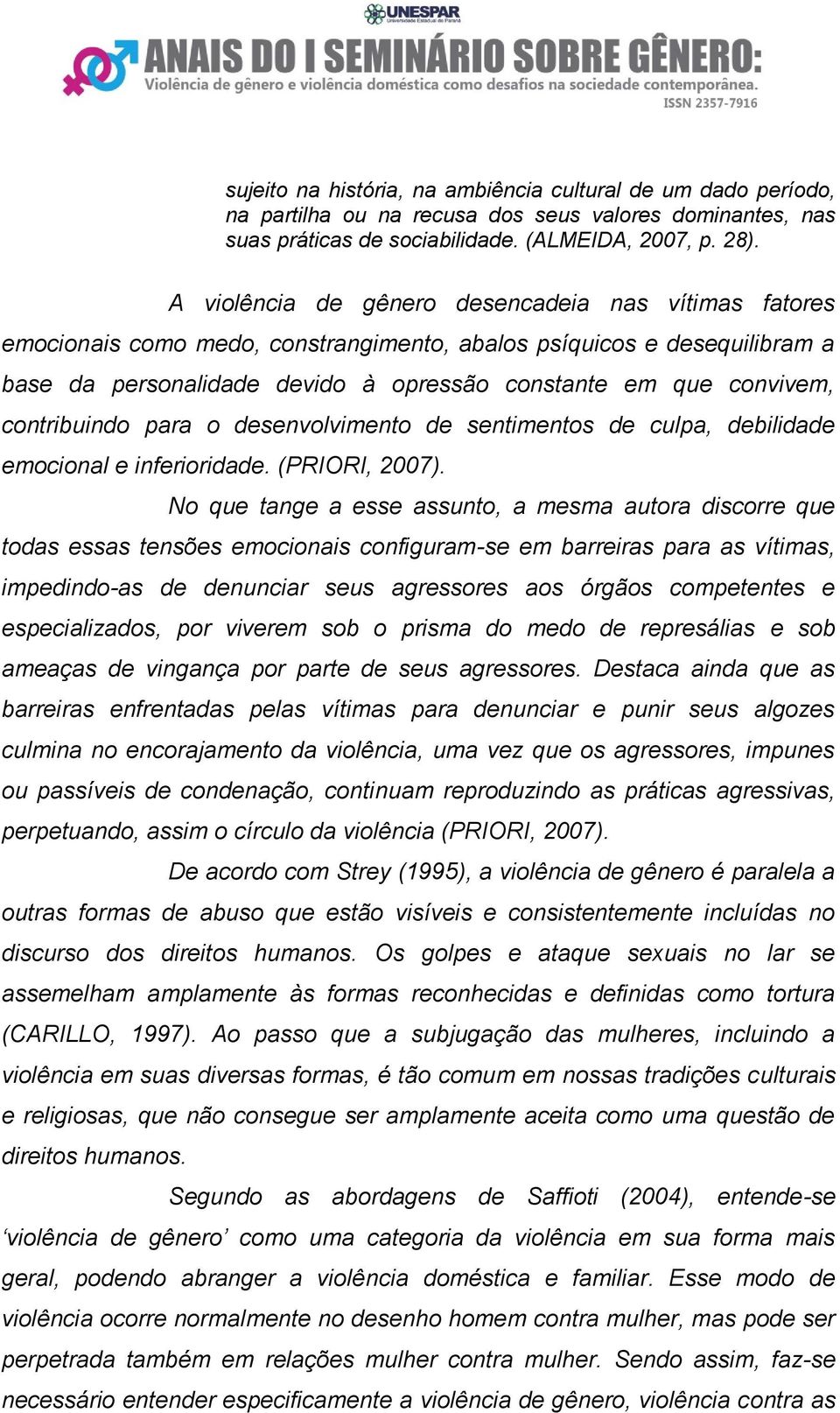 contribuindo para o desenvolvimento de sentimentos de culpa, debilidade emocional e inferioridade. (PRIORI, 2007).