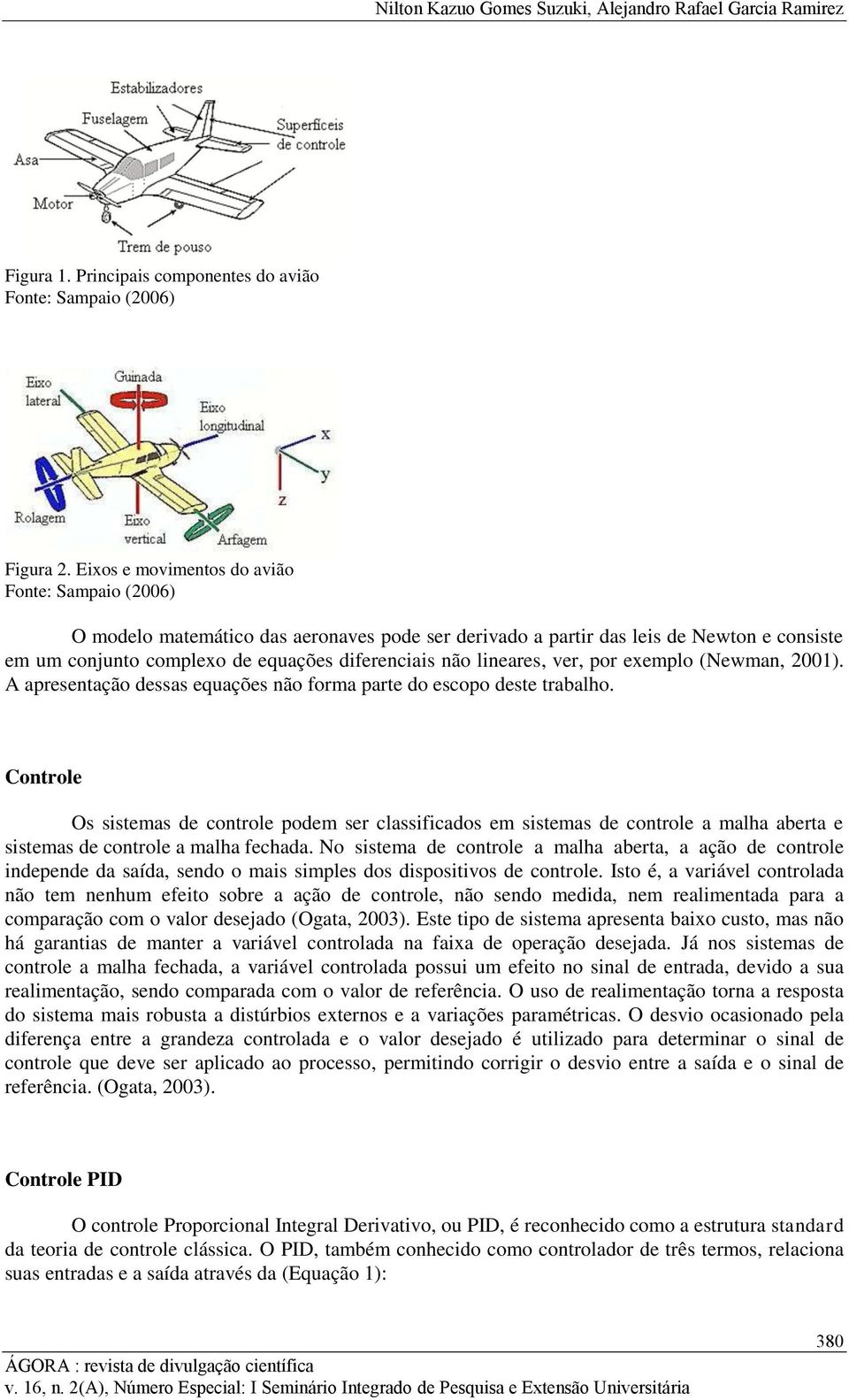 lineares, ver, por exemplo (Newman, 2001). A apresentação dessas equações não forma parte do escopo deste trabalho.