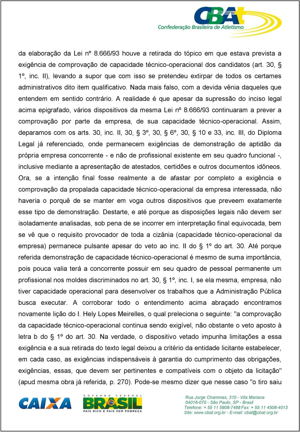 A realidade é que apesar da supressão do inciso legal acima epigrafado, vários dispositivos da mesma Lei nº 8.