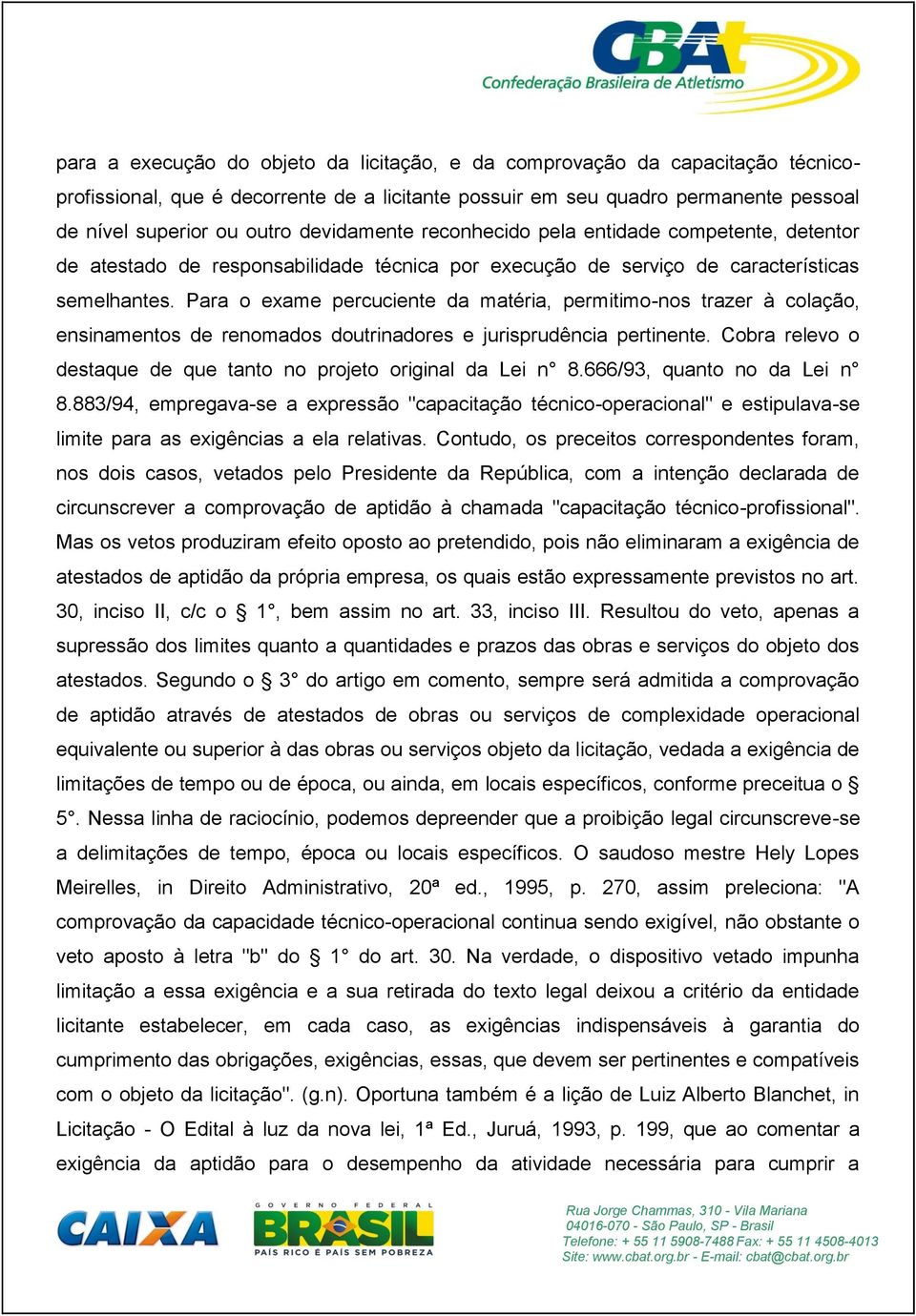 Para o exame percuciente da matéria, permitimo-nos trazer à colação, ensinamentos de renomados doutrinadores e jurisprudência pertinente.