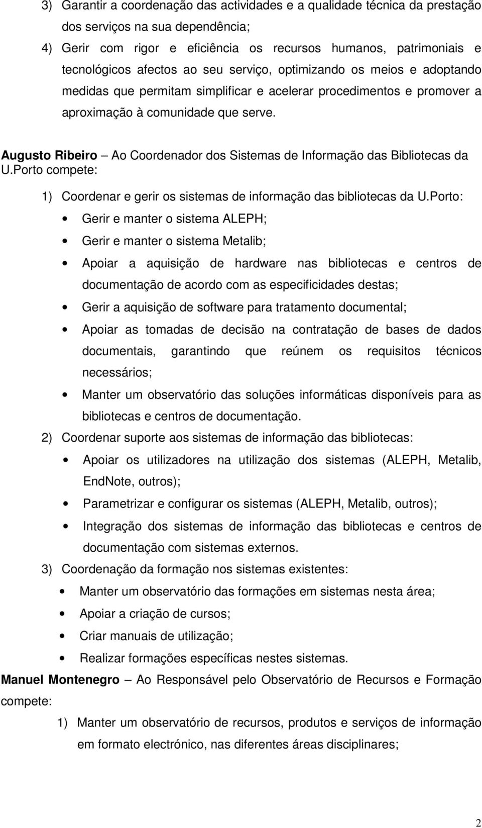 Augusto Ribeiro Ao Coordenador dos Sistemas de Informação das Bibliotecas da U.Porto compete: 1) Coordenar e gerir os sistemas de informação das bibliotecas da U.