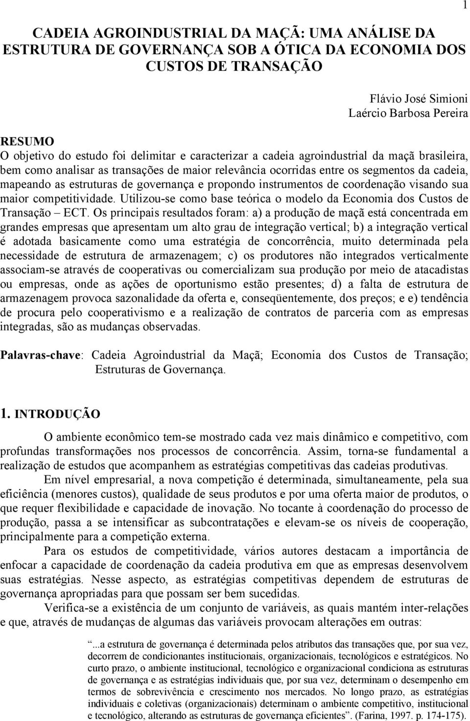 propondo instrumentos de coordenação visando sua maior competitividade. Utilizou-se como base teórica o modelo da Economia dos Custos de Transação ECT.