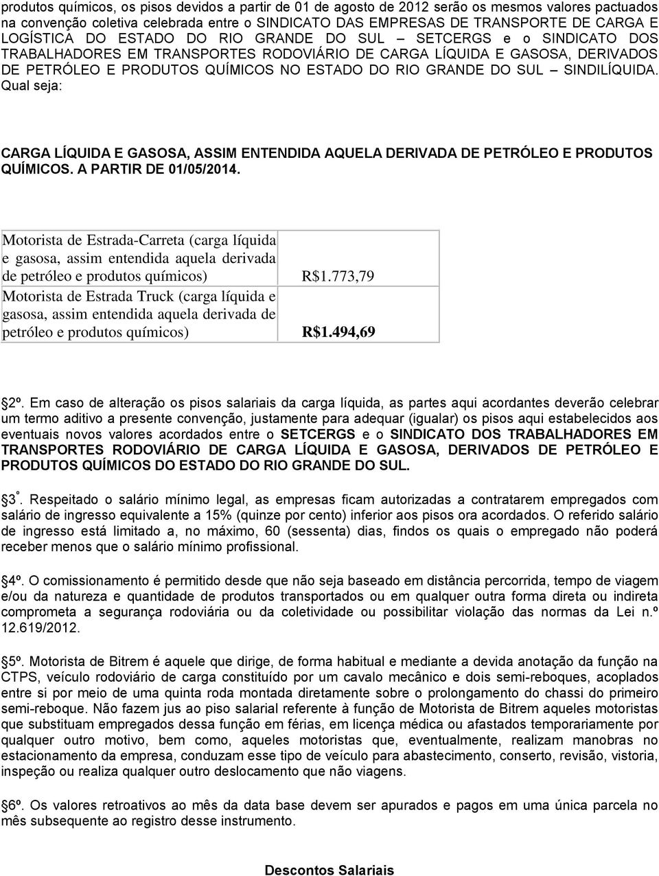 GRANDE DO SUL SINDILÍQUIDA. Qual seja: CARGA LÍQUIDA E GASOSA, ASSIM ENTENDIDA AQUELA DERIVADA DE PETRÓLEO E PRODUTOS QUÍMICOS. A PARTIR DE 01/05/2014.