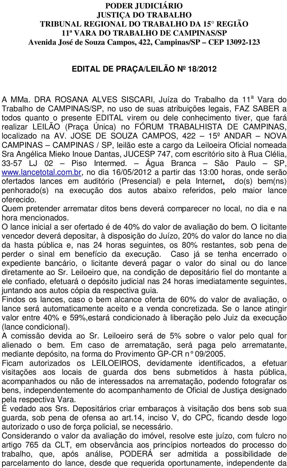 DRA ROSANA ALVES SISCARI, Juíza do Trabalho da 11 a Vara do Trabalho de CAMPINAS/SP, no uso de suas atribuições legais, FAZ SABER a todos quanto o presente EDITAL virem ou dele conhecimento tiver,