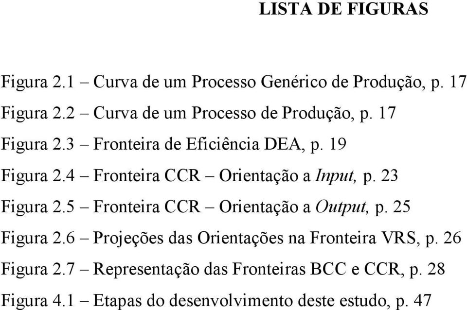 4 Fronteira CCR Orientação a Input, p. 23 Figura 2.5 Fronteira CCR Orientação a Output, p. 25 Figura 2.