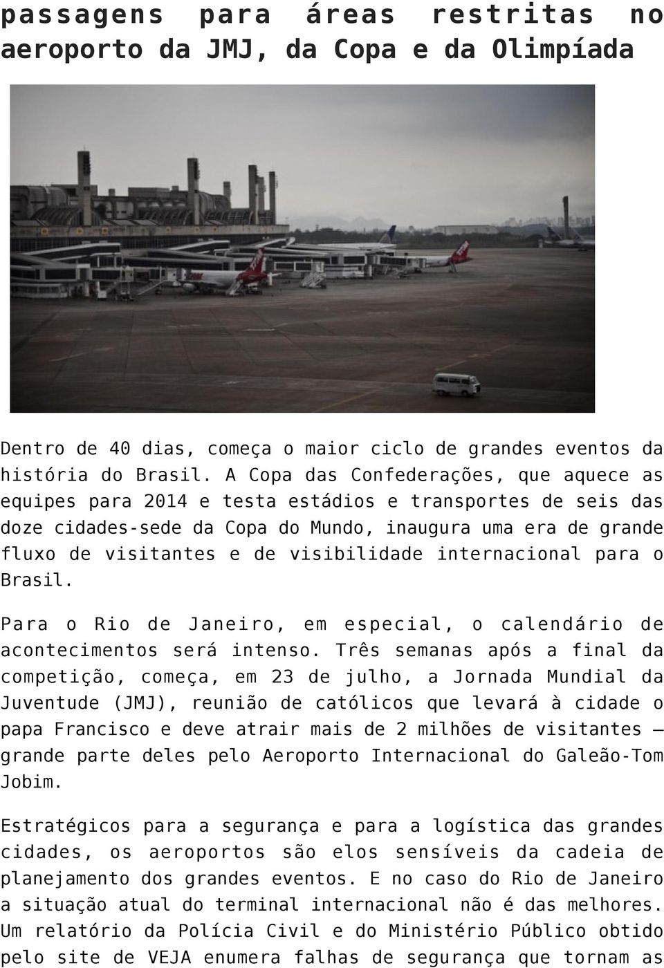visibilidade internacional para o Brasil. Para o Rio de Janeiro, em especial, o calendário de acontecimentos será intenso.
