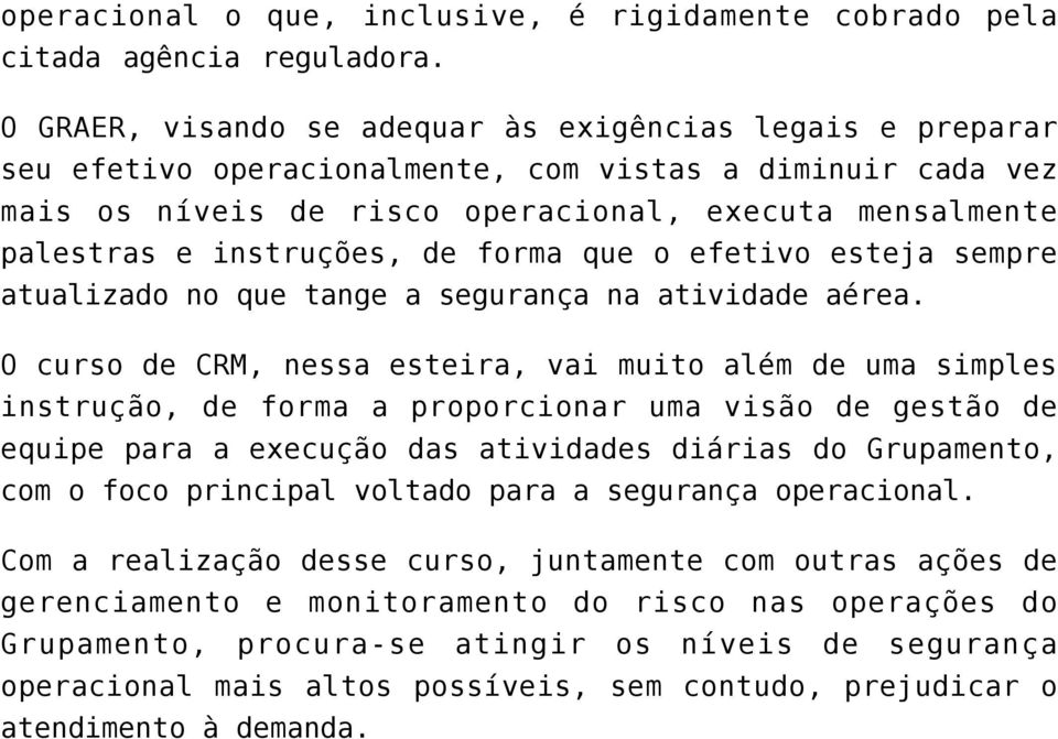 instruções, de forma que o efetivo esteja sempre atualizado no que tange a segurança na atividade aérea.