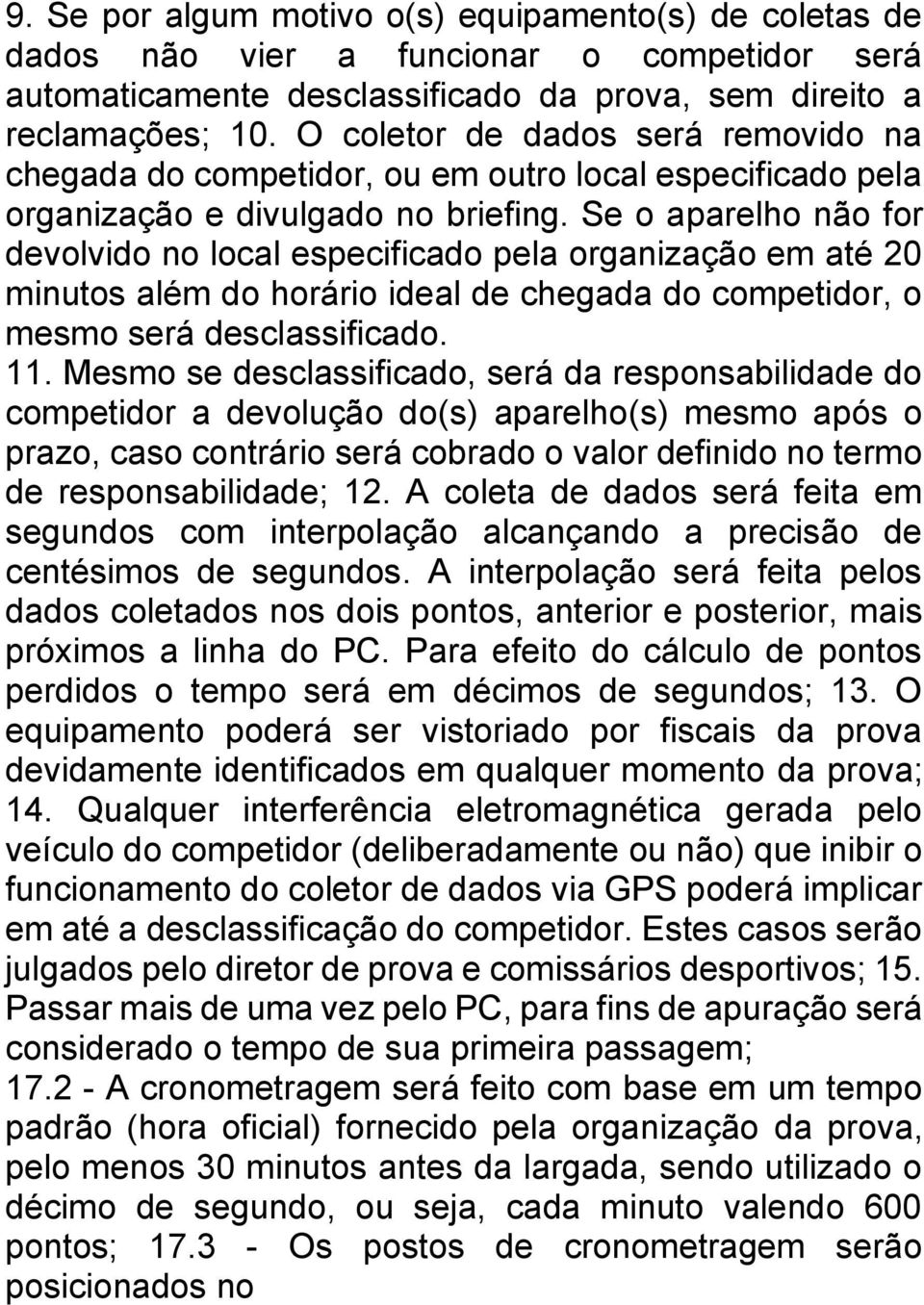 Se o aparelho não for devolvido no local especificado pela organização em até 20 minutos além do horário ideal de chegada do competidor, o mesmo será desclassificado. 11.