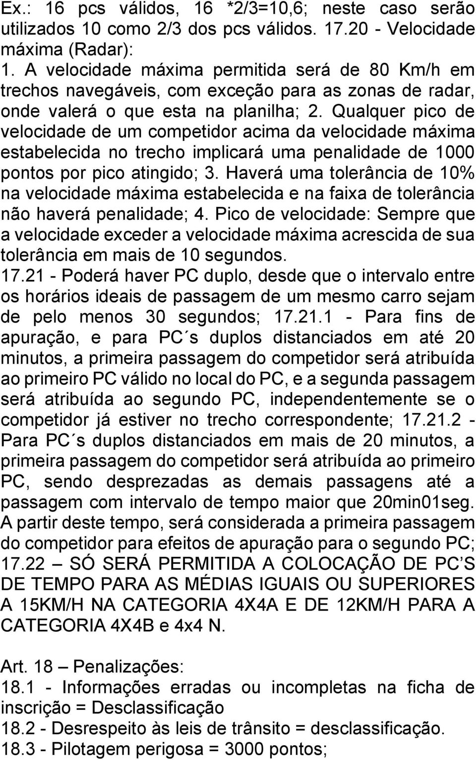 Qualquer pico de velocidade de um competidor acima da velocidade máxima estabelecida no trecho implicará uma penalidade de 1000 pontos por pico atingido; 3.