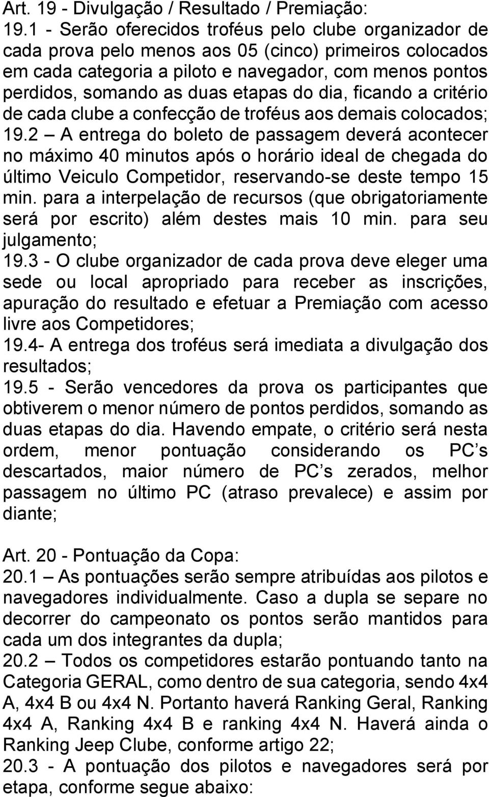 etapas do dia, ficando a critério de cada clube a confecção de troféus aos demais colocados; 19.