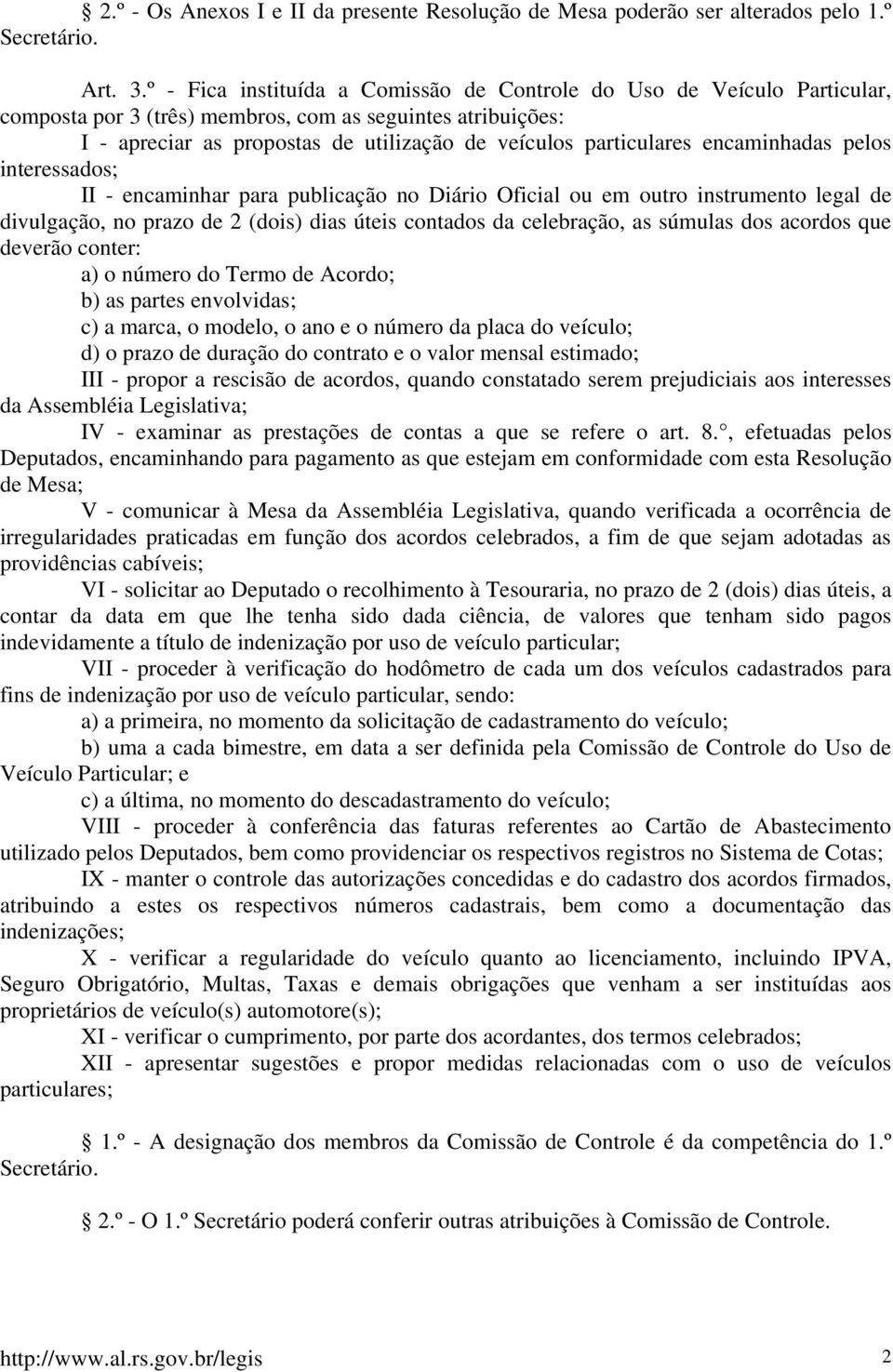 encaminhadas pelos interessados; II - encaminhar para publicação no Diário Oficial ou em outro instrumento legal de divulgação, no prazo de 2 (dois) dias úteis contados da celebração, as súmulas dos