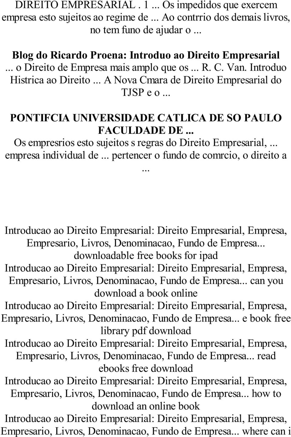 .. PONTIFCIA UNIVERSIDADE CATLICA DE SO PAULO FACULDADE DE... Os empresrios esto sujeitos s regras do Direito Empresarial,... empresa individual de... pertencer o fundo de comrcio, o direito a.