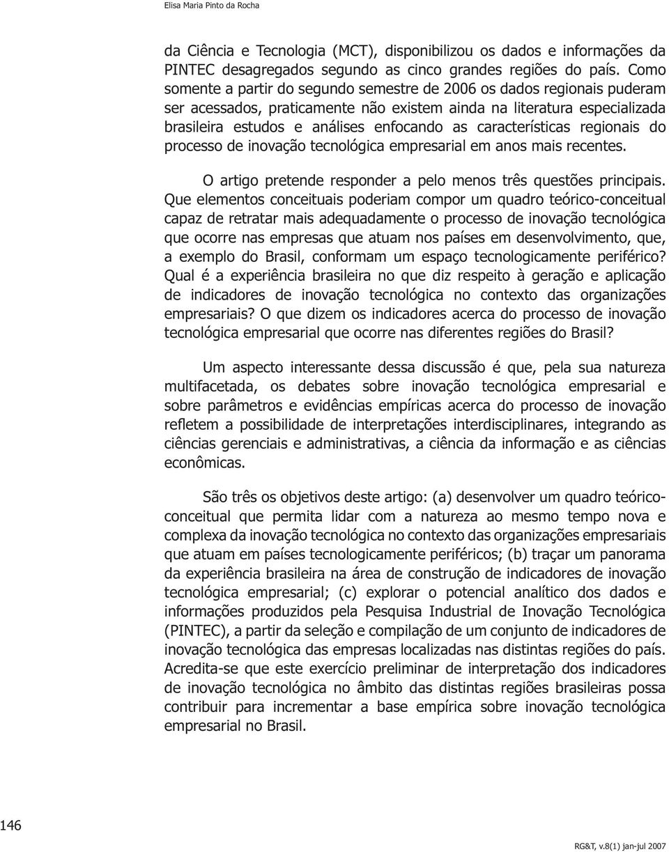 características regionais do processo de inovação tecnológica empresarial em anos mais recentes. O artigo pretende responder a pelo menos três questões principais.