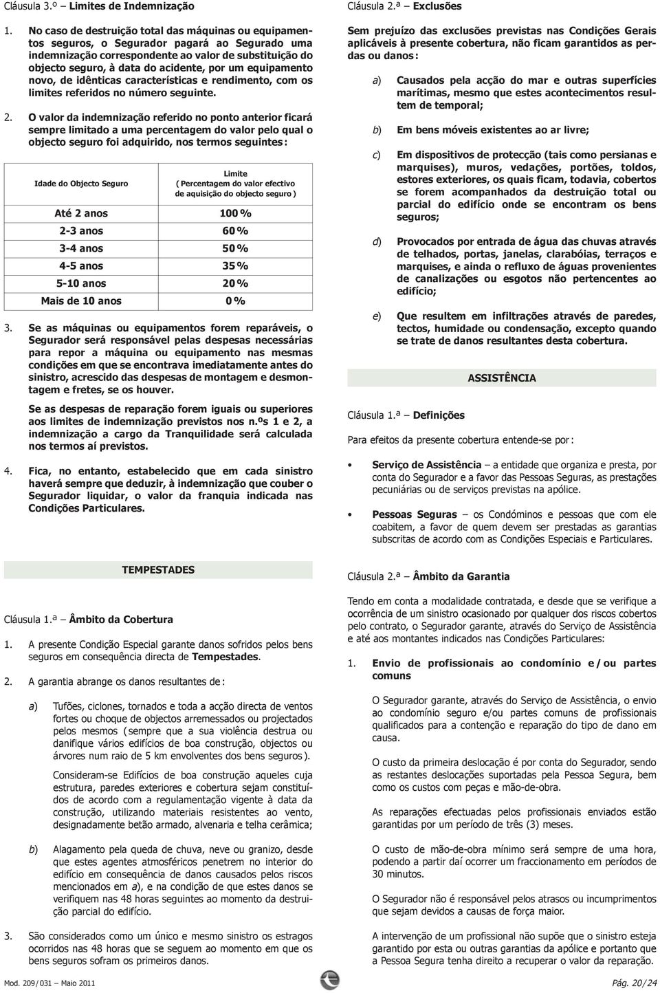 idênticas características e rendimento, com os limitesreferidosnonúmeroseguinte. 2.