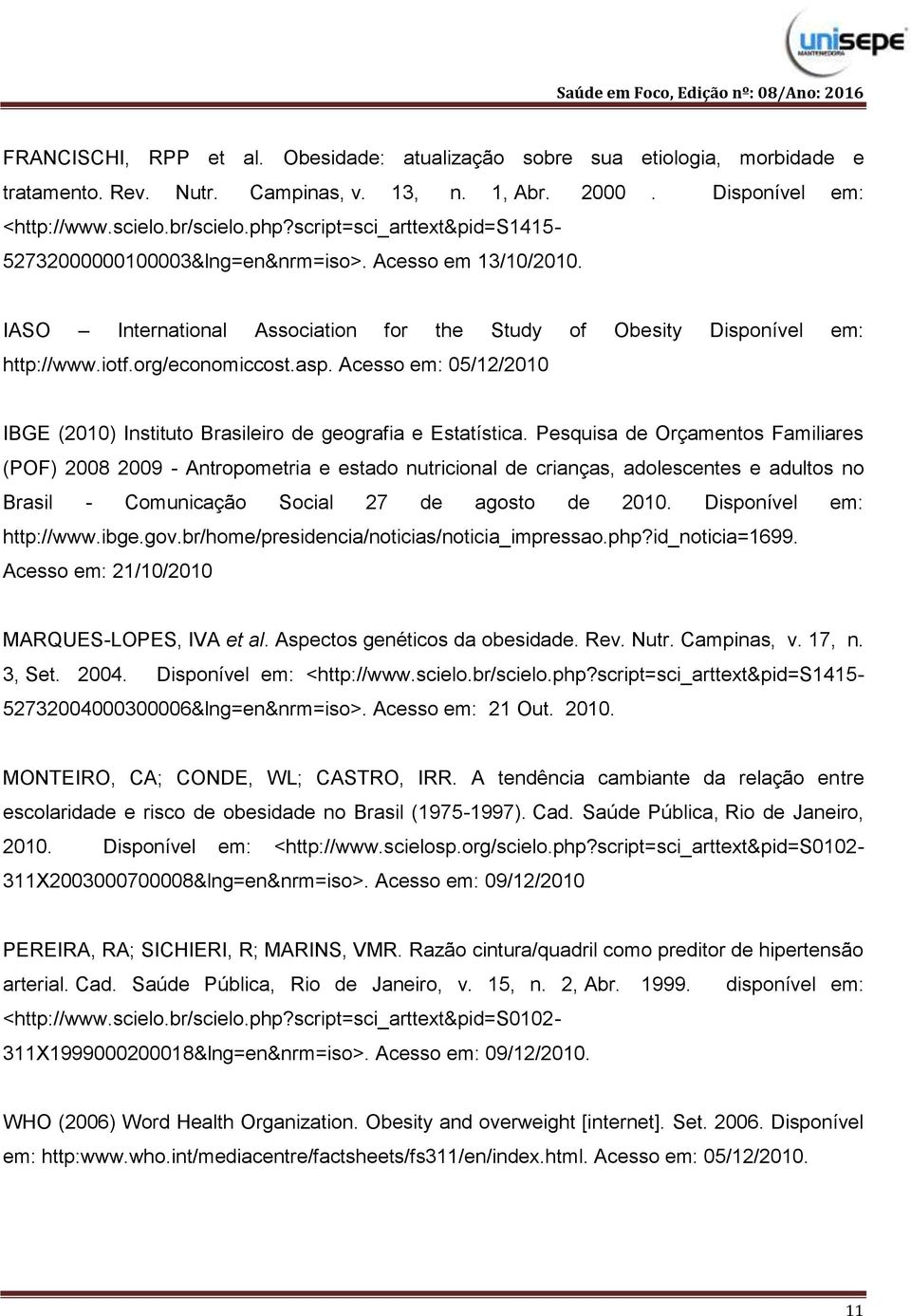 Acesso em: 05/12/2010 IBGE (2010) Instituto Brasileiro de geografia e Estatística.