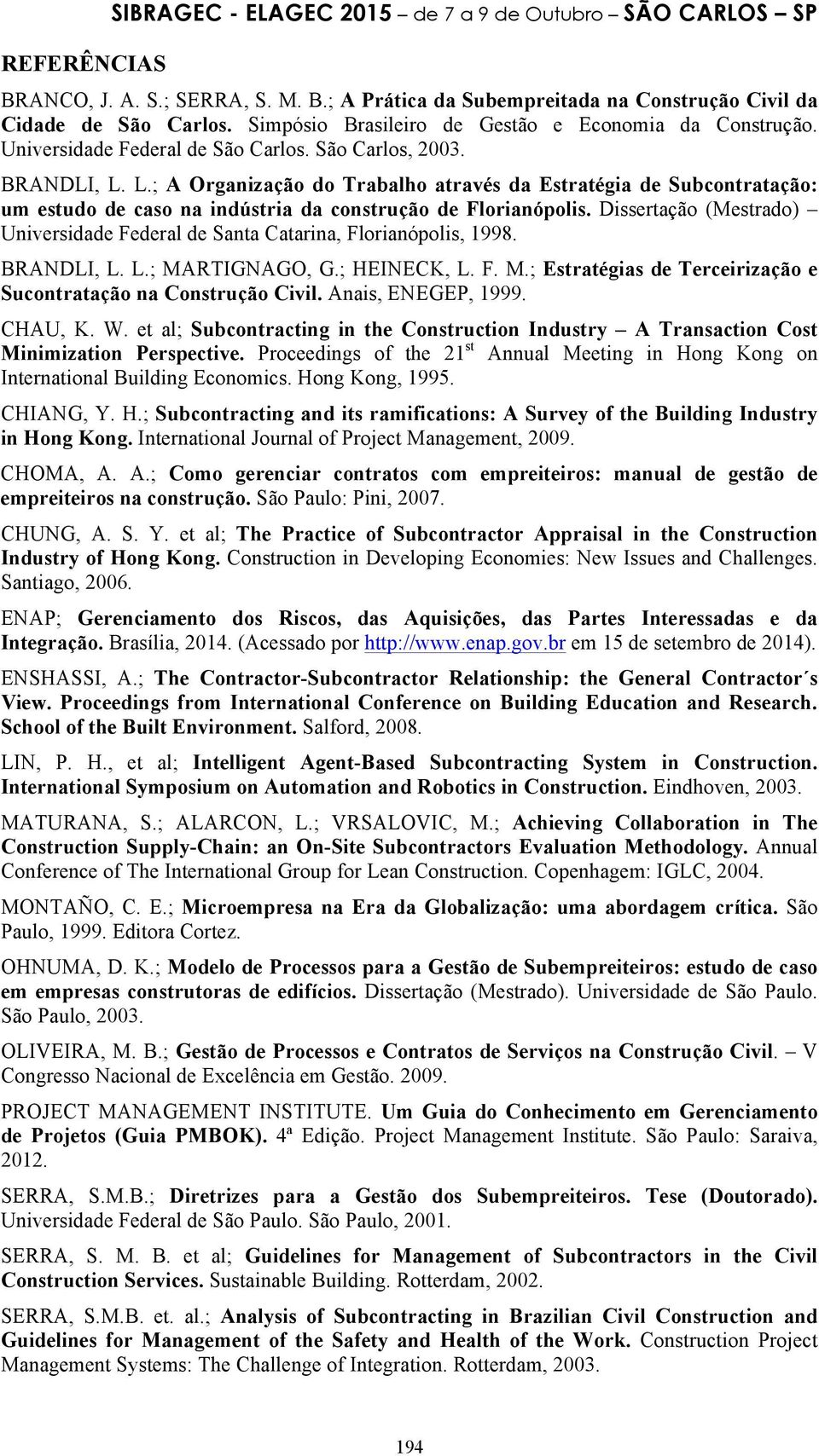 L.; A Organização do Trabalho através da Estratégia de Subcontratação: um estudo de caso na indústria da construção de Florianópolis.