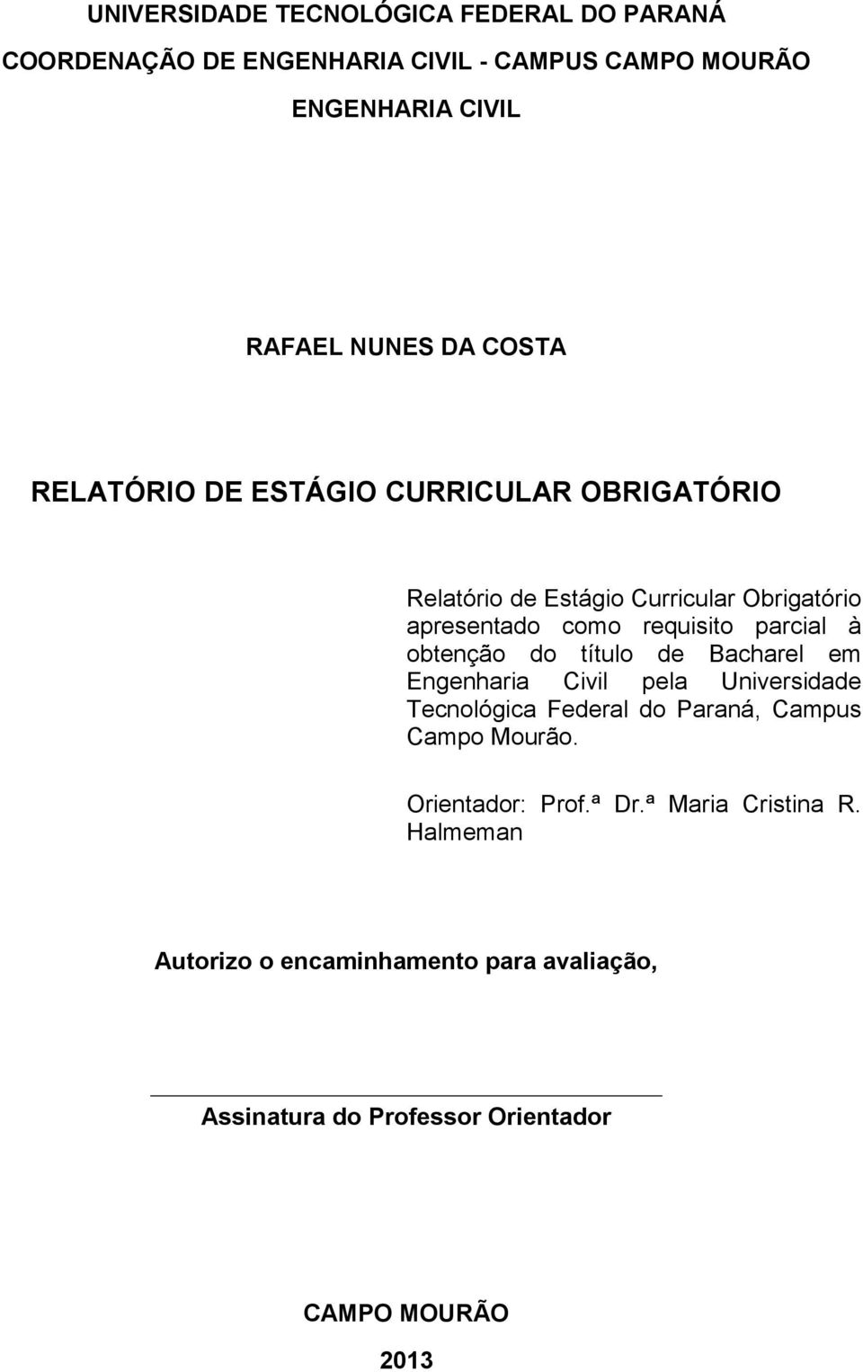 obtenção do título de Bacharel em Engenharia Civil pela Universidade Tecnológica Federal do Paraná, Campus Campo Mourão.