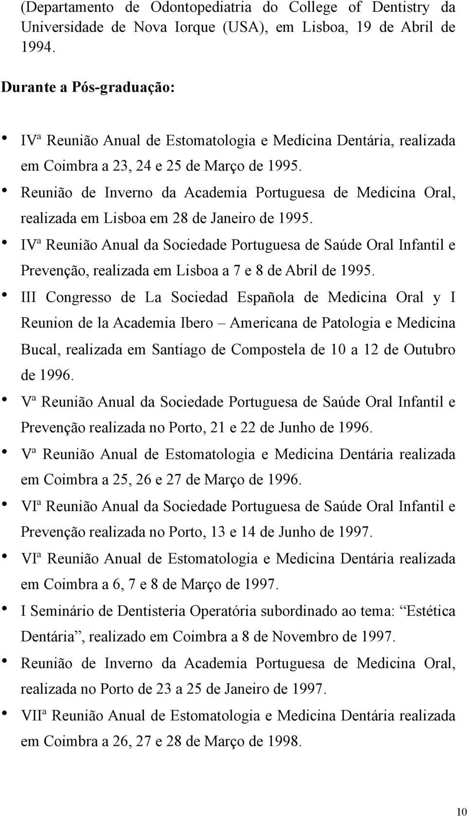 Reunião de Inverno da Academia Portuguesa de Medicina Oral, realizada em Lisboa em 28 de Janeiro de 1995.