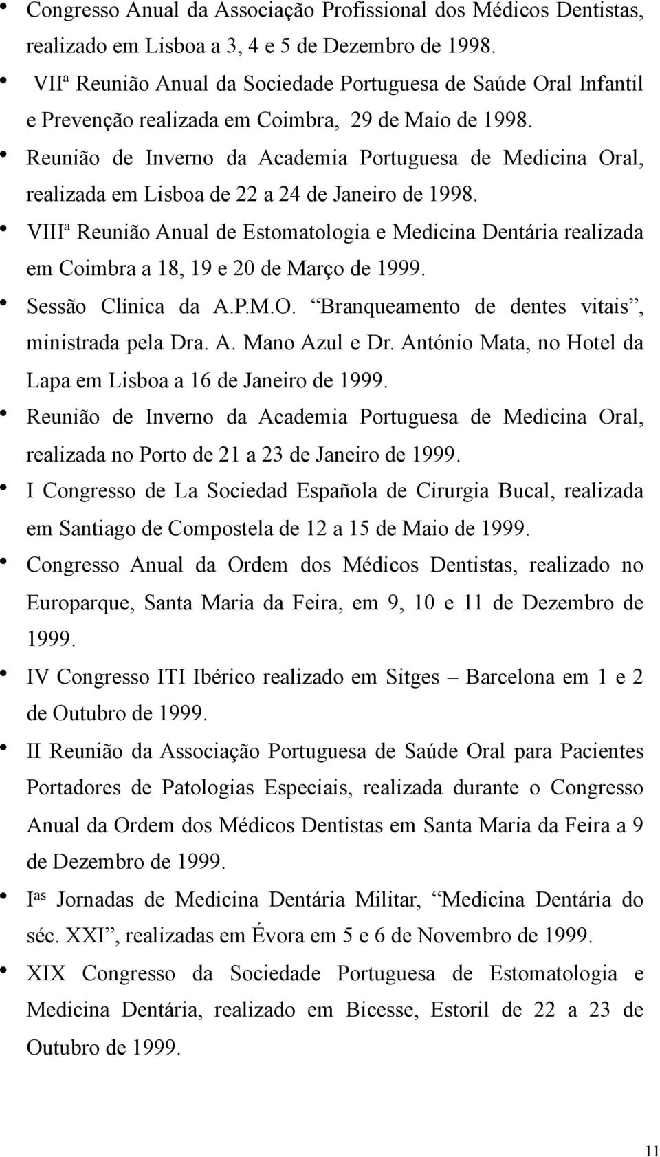 Reunião de Inverno da Academia Portuguesa de Medicina Oral, realizada em Lisboa de 22 a 24 de Janeiro de 1998.